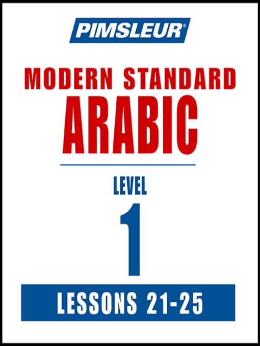 Title details for Pimsleur Arabic (Modern Standard) Level 1 Lessons 21-25 by Pimsleur - Available